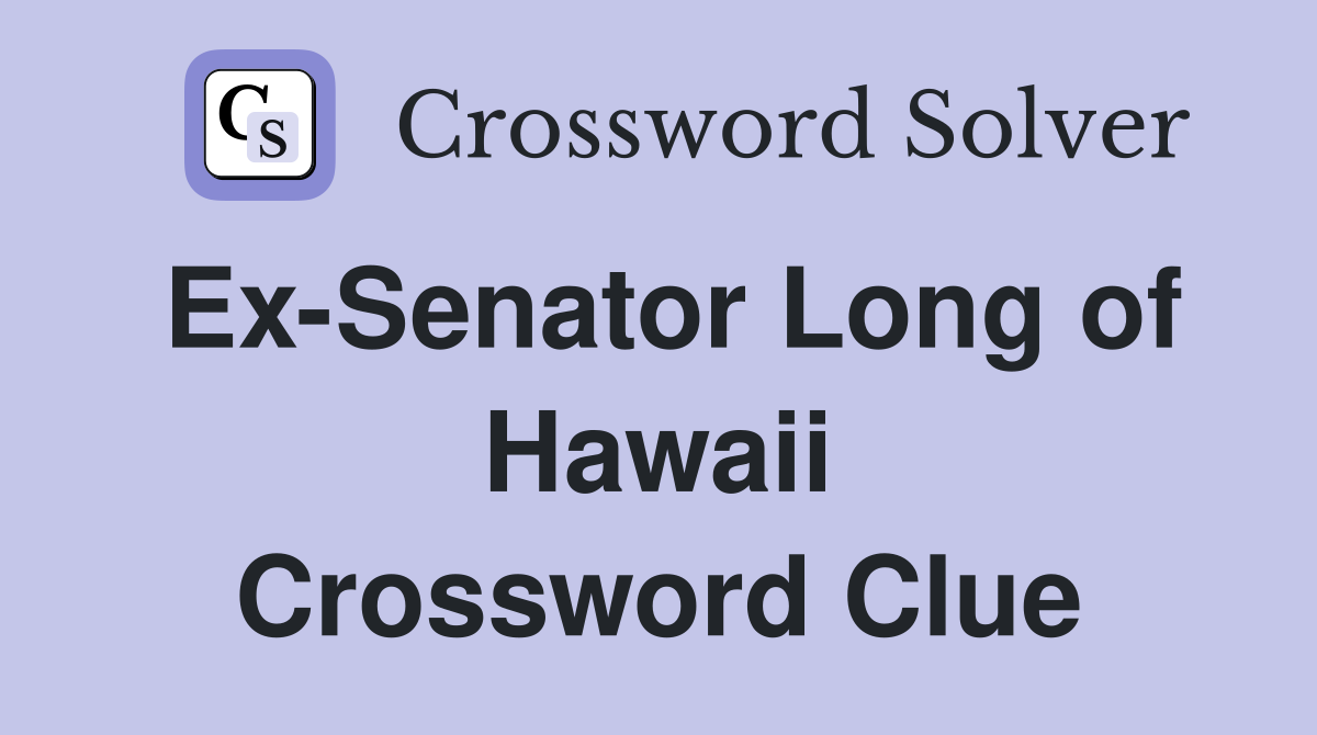 Ex-Senator Long of Hawaii Crossword Clue