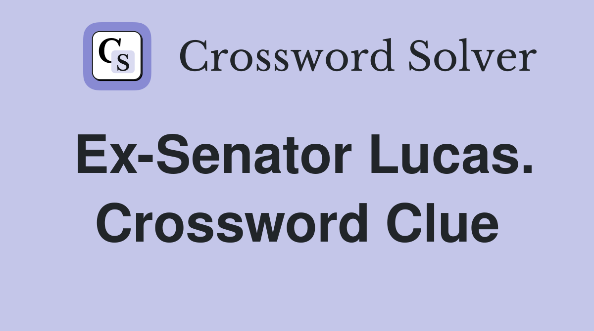 Ex-Senator Lucas. Crossword Clue
