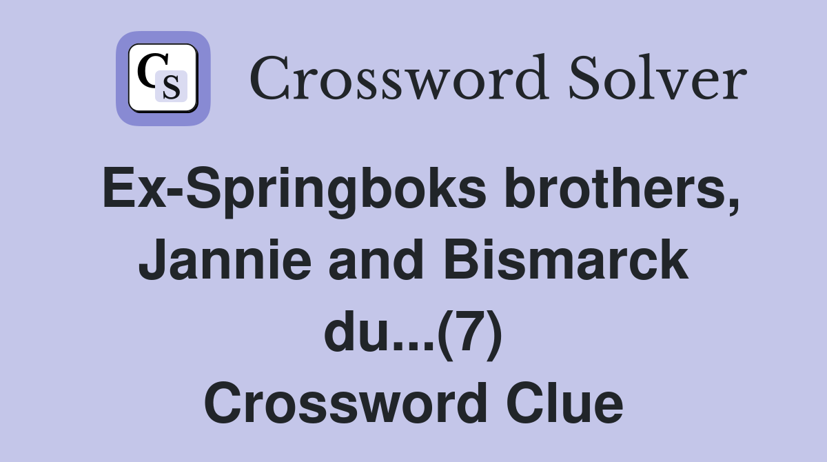 Ex-Springboks brothers, Jannie and Bismarck du...(7) Crossword Clue