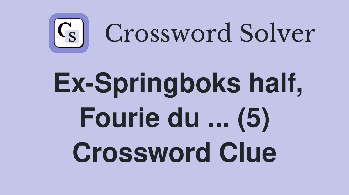 Ex-Springboks half, Fourie du ... (5) Crossword Clue