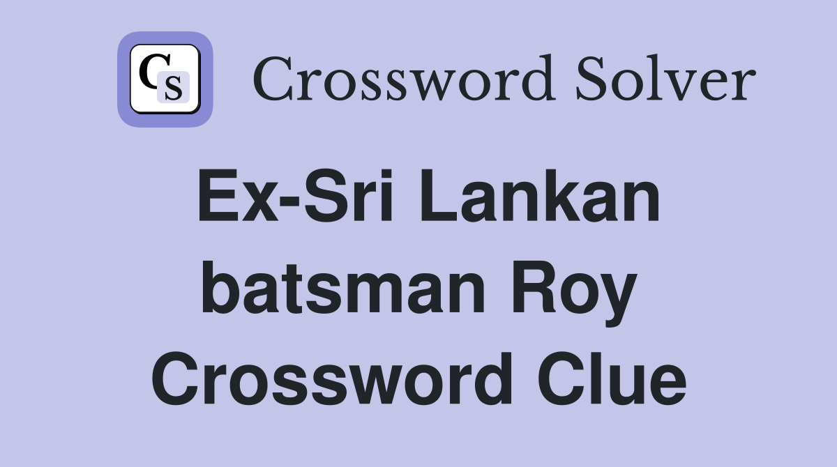 Ex-Sri Lankan batsman Roy Crossword Clue