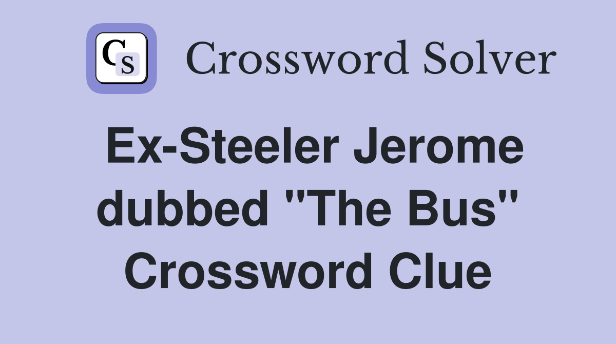 Ex-Steeler Jerome dubbed "The Bus" Crossword Clue