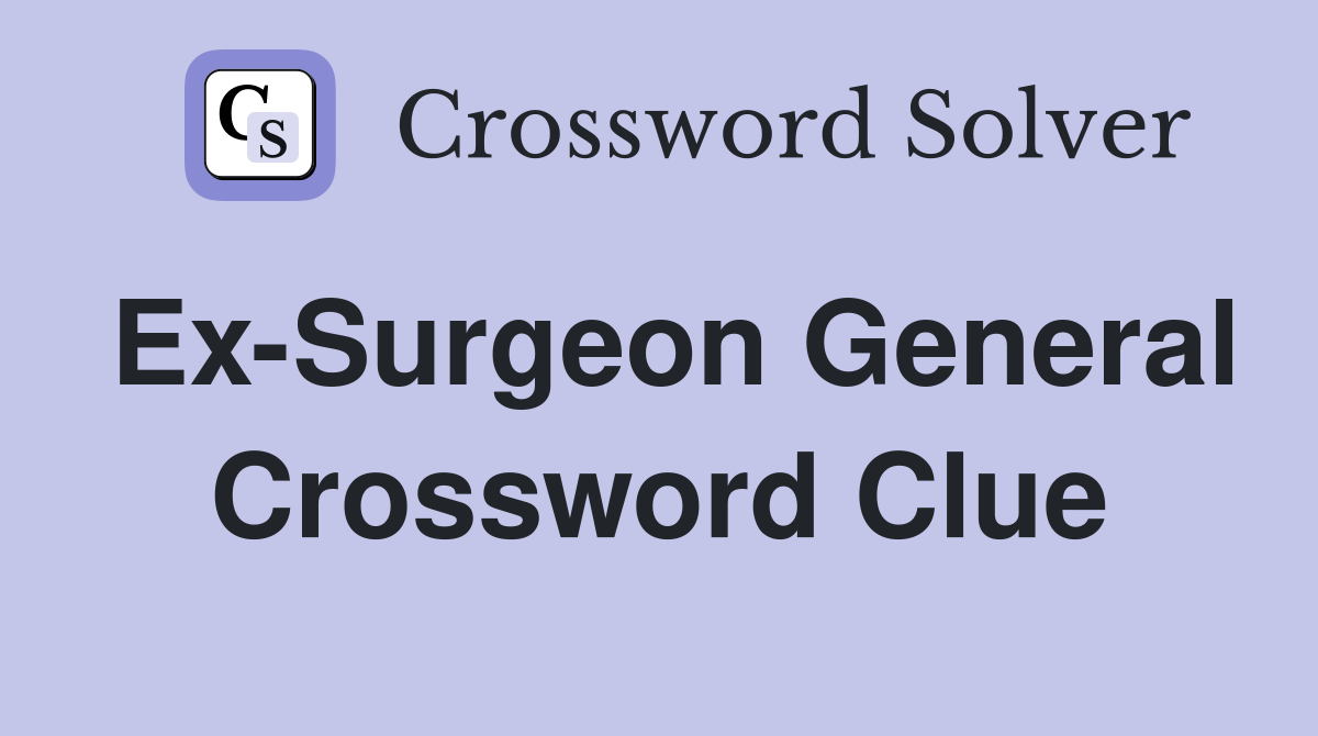 Ex-Surgeon General Crossword Clue