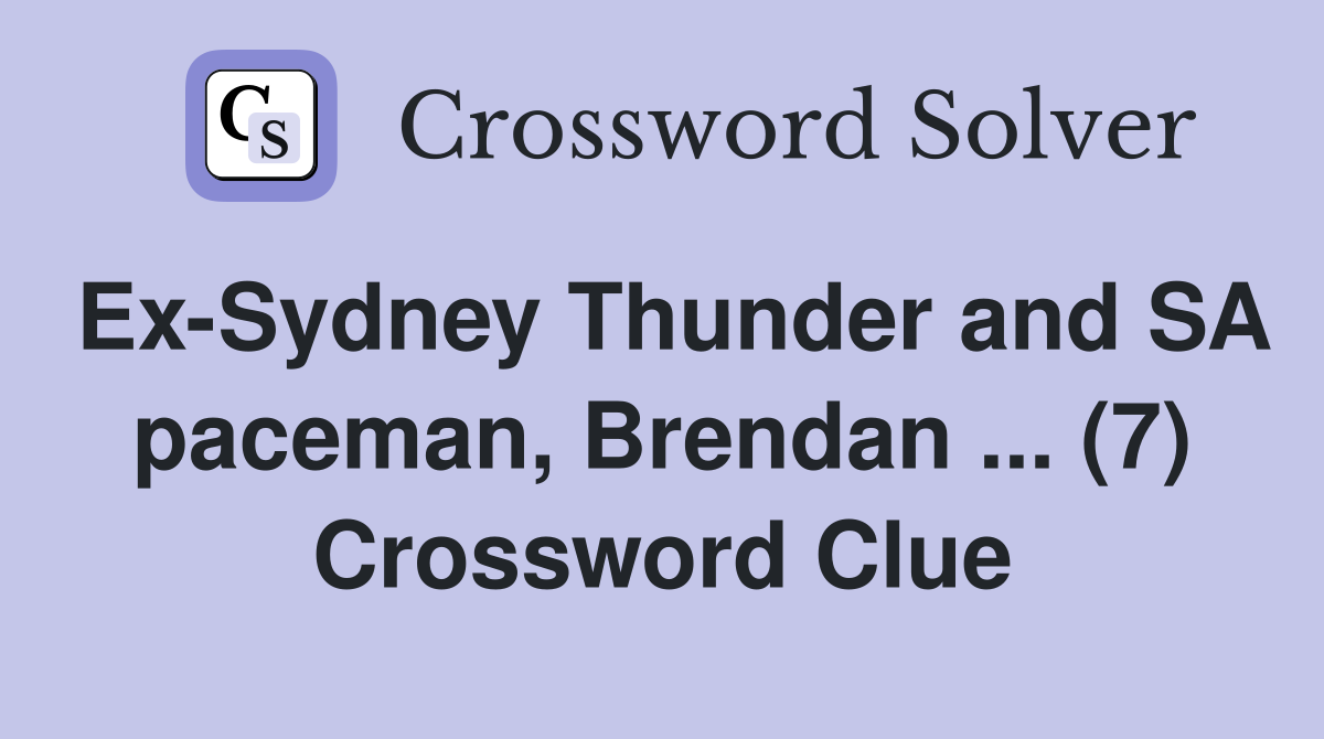 Ex-Sydney Thunder and SA paceman, Brendan ... (7) Crossword Clue
