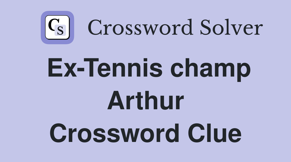Ex-Tennis champ Arthur Crossword Clue