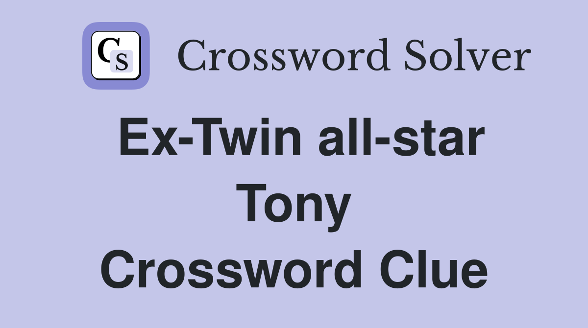 Ex-Twin all-star Tony Crossword Clue