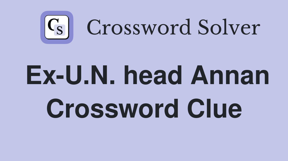 Ex-U.N. head Annan Crossword Clue
