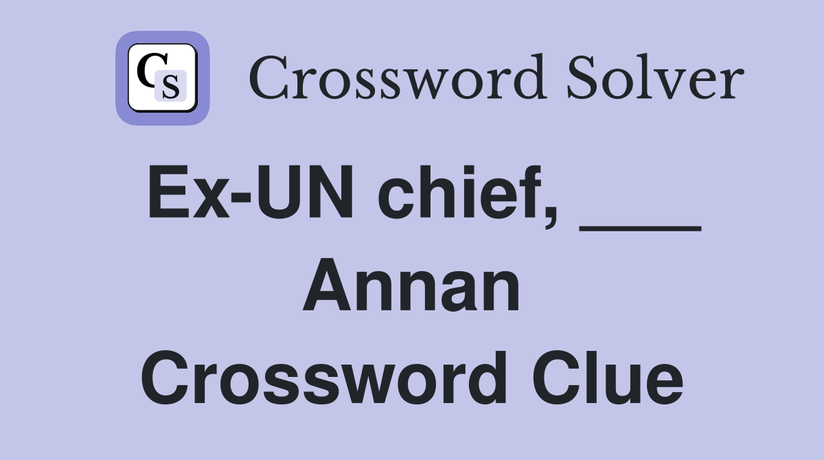 Ex-UN chief, ___ Annan Crossword Clue