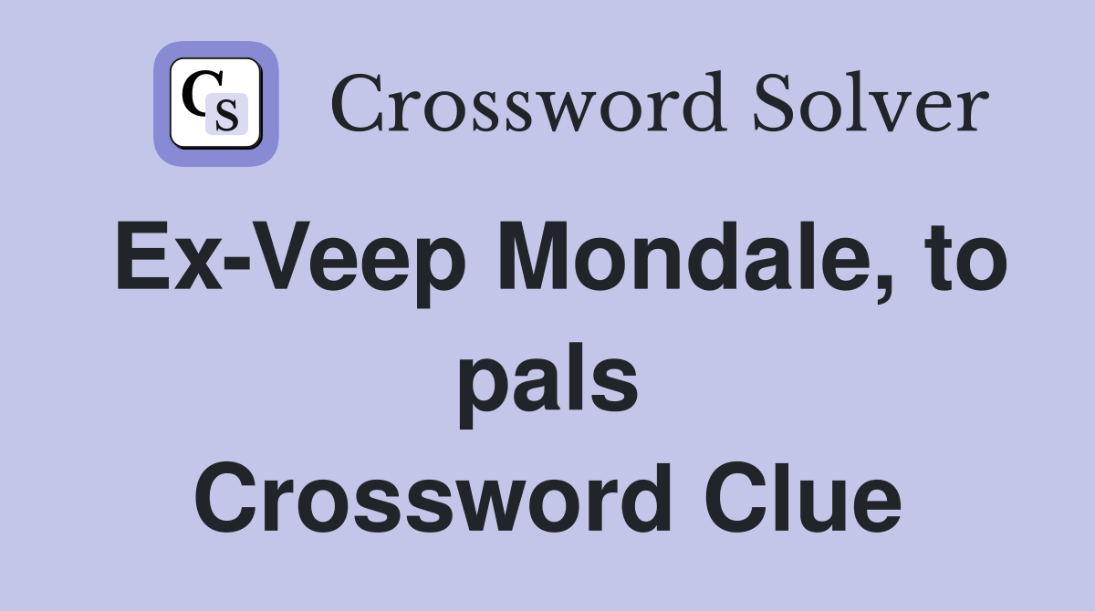 Ex-Veep Mondale, to pals Crossword Clue