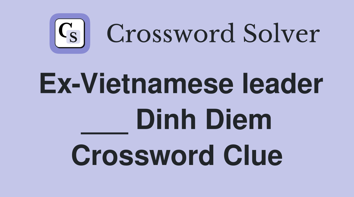Ex-Vietnamese leader ___ Dinh Diem Crossword Clue