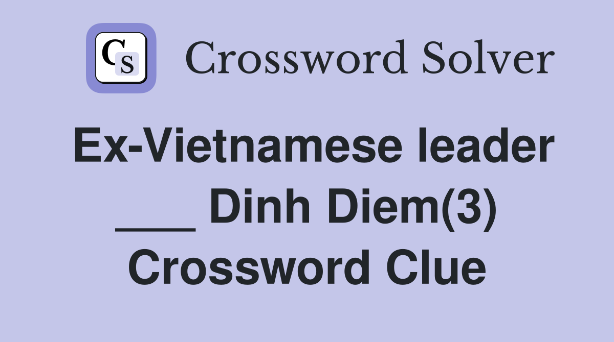 Ex-Vietnamese leader ___ Dinh Diem(3) Crossword Clue