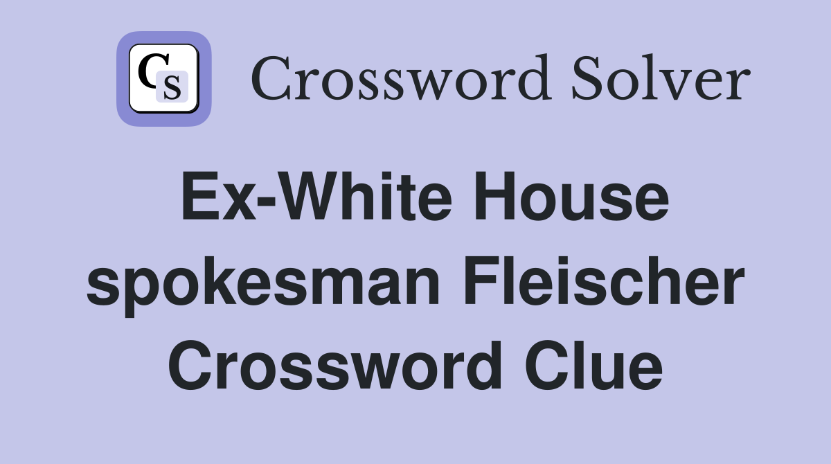 Ex-White House spokesman Fleischer Crossword Clue