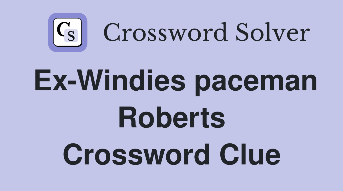 Ex-Windies paceman Roberts Crossword Clue