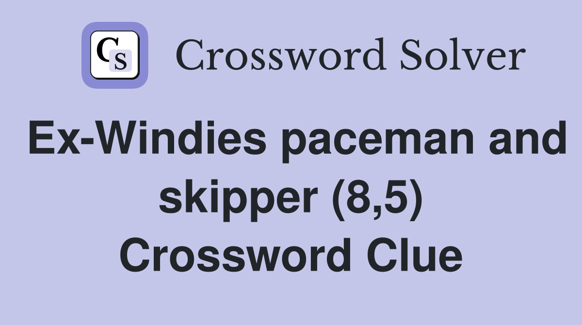 Ex-Windies paceman and skipper (8,5) Crossword Clue