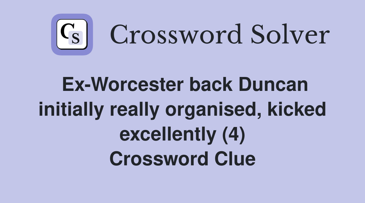 Ex-Worcester back Duncan initially really organised, kicked excellently (4) Crossword Clue