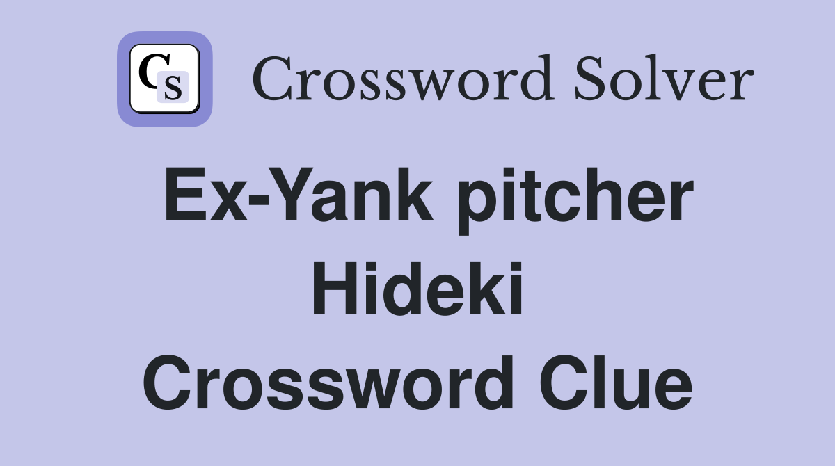 Ex-Yank pitcher Hideki Crossword Clue