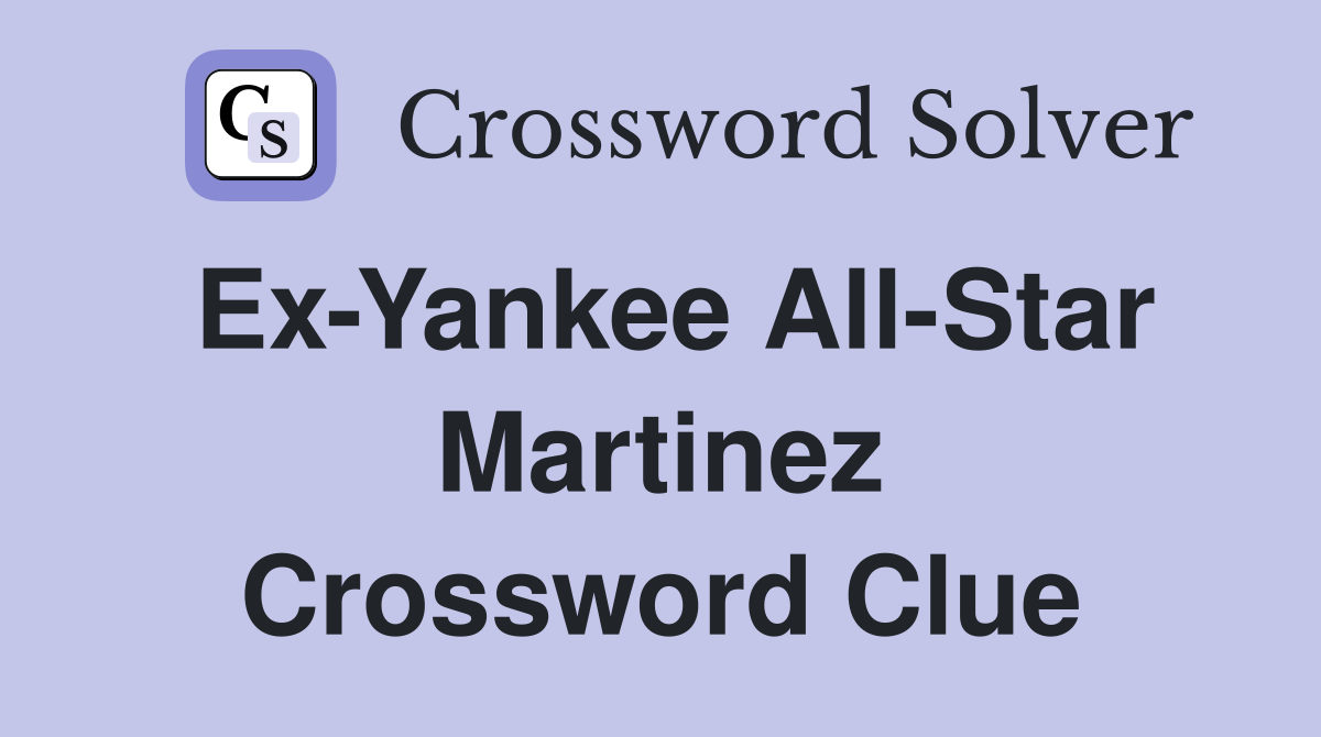 Ex-Yankee All-Star Martinez Crossword Clue