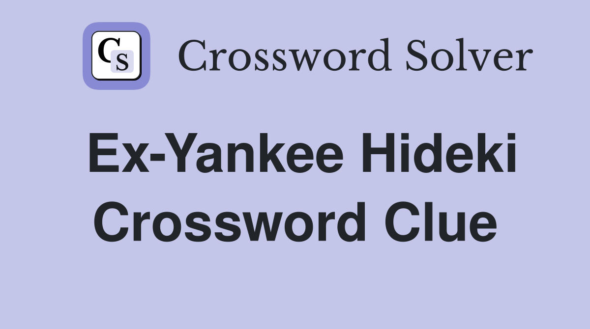 Ex-Yankee Hideki Crossword Clue