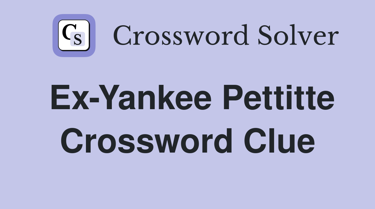 Ex-Yankee Pettitte Crossword Clue
