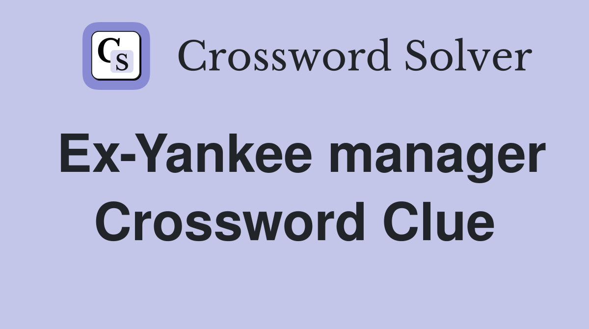 Ex-Yankee manager Crossword Clue