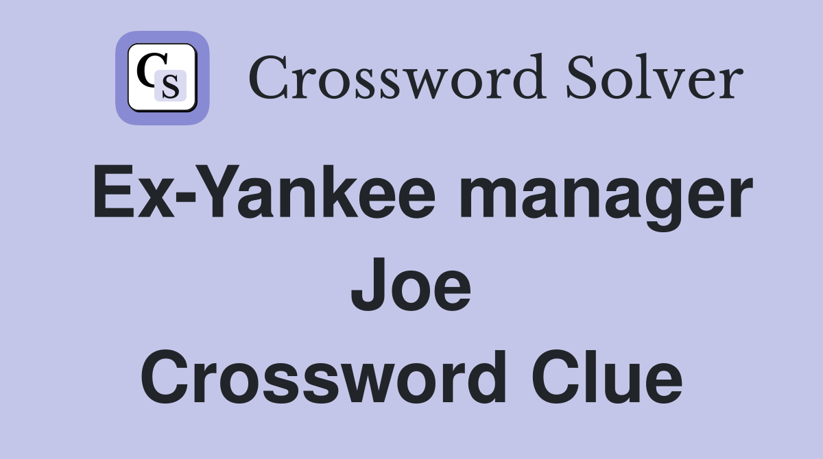 Ex-Yankee manager Joe Crossword Clue