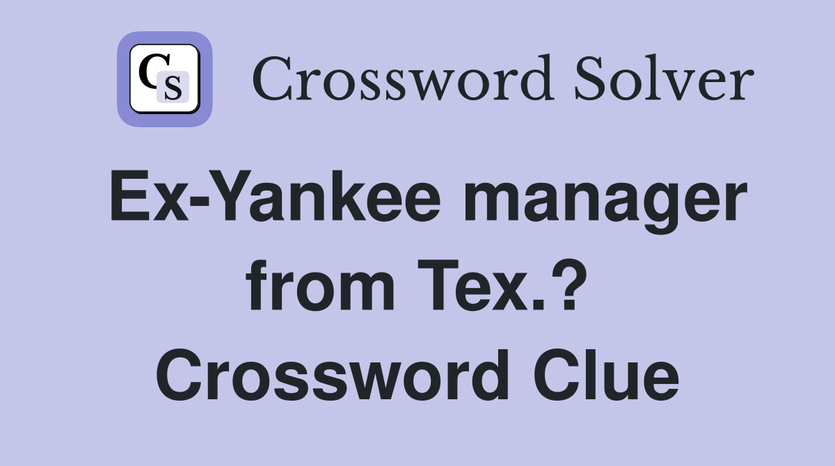 Ex-Yankee manager from Tex.? Crossword Clue