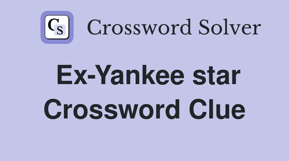 Ex-Yankee star Crossword Clue