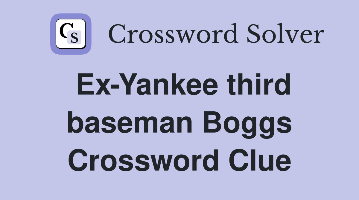 Ex-Yankee third baseman Boggs Crossword Clue