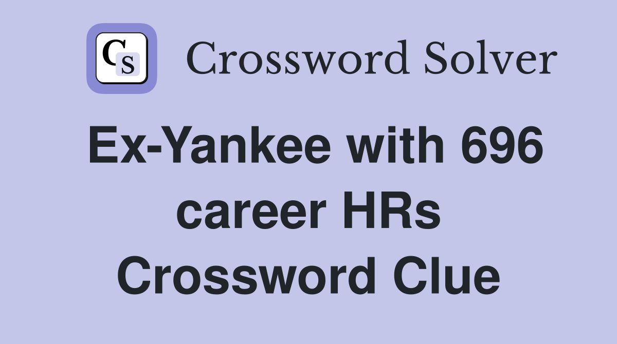Ex-Yankee with 696 career HRs Crossword Clue