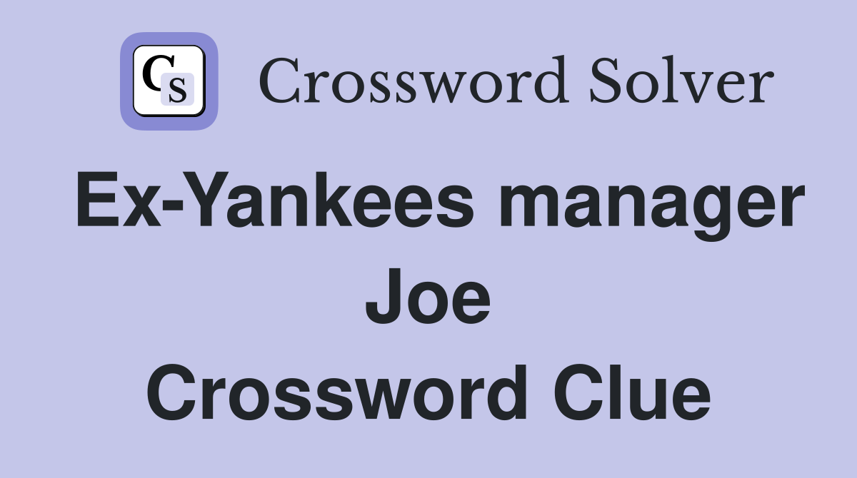 Ex-Yankees manager Joe Crossword Clue