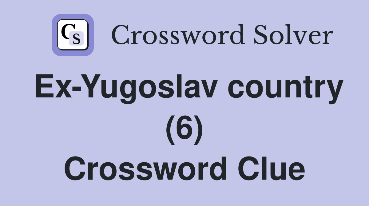 Ex-Yugoslav country (6) Crossword Clue
