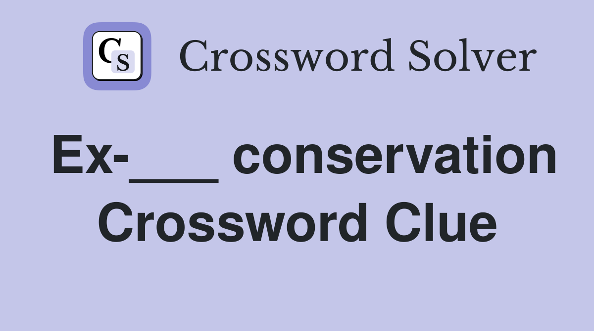 Ex-___ conservation Crossword Clue