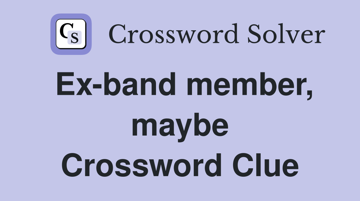 Ex-band member, maybe Crossword Clue