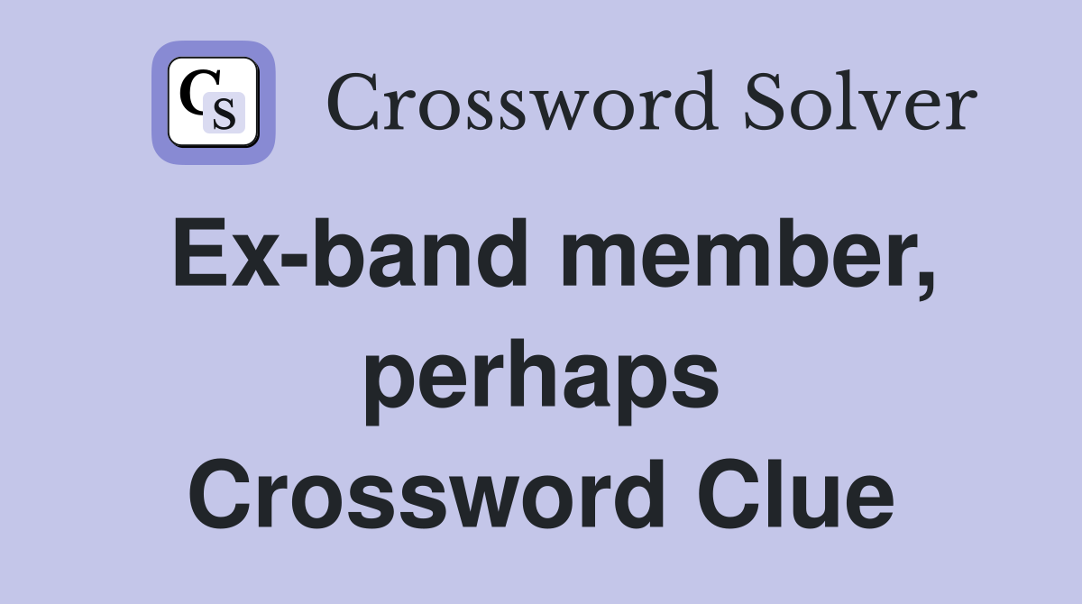 Ex-band member, perhaps Crossword Clue