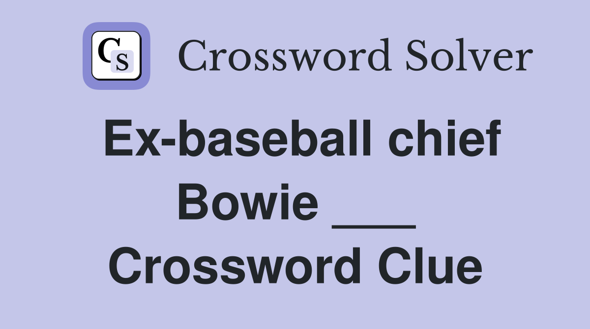 Ex-baseball chief Bowie ___ Crossword Clue
