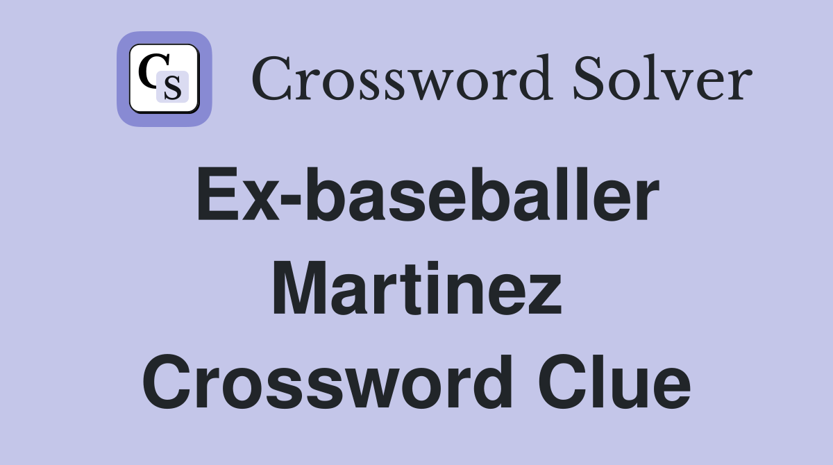 Ex-baseballer Martinez Crossword Clue