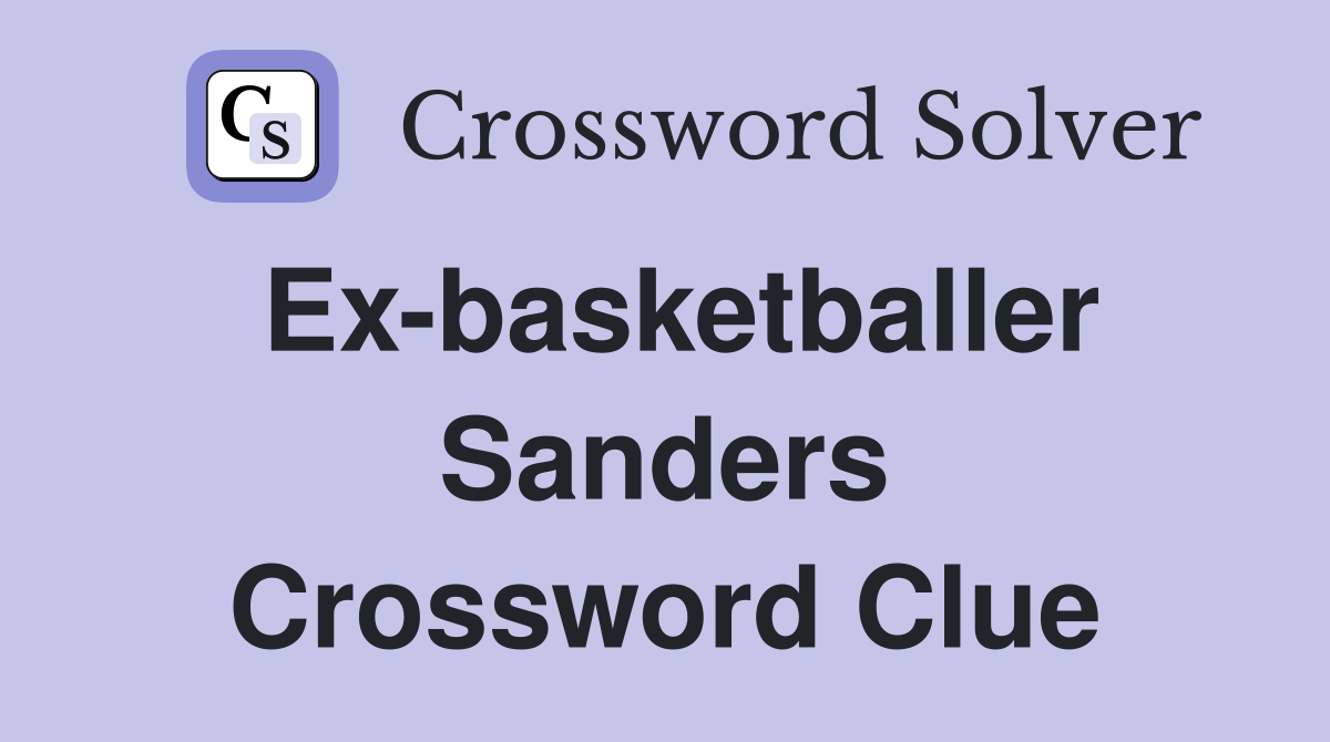 Ex-basketballer Sanders Crossword Clue