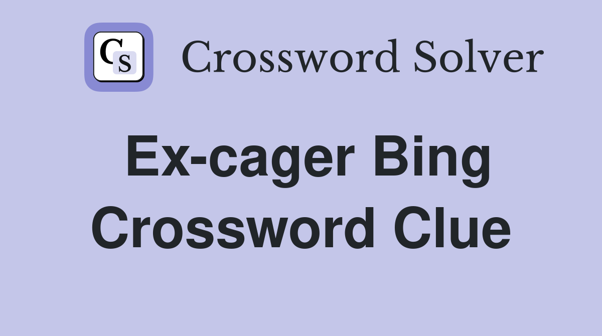 Ex-cager Bing Crossword Clue