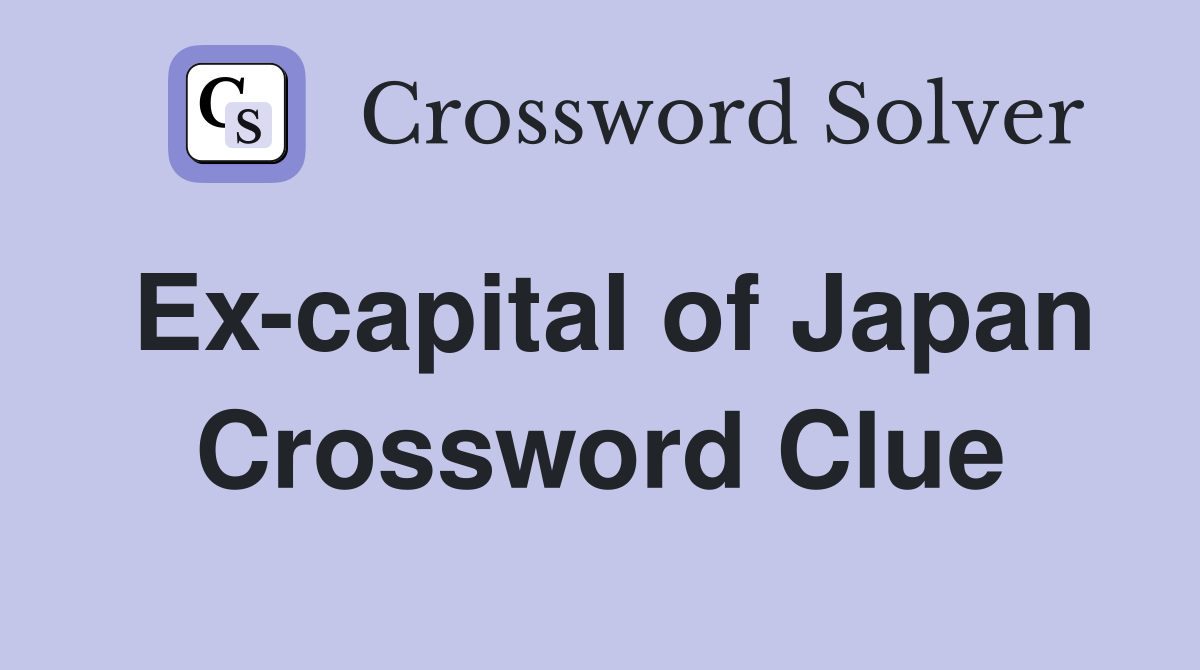 Ex-capital of Japan Crossword Clue