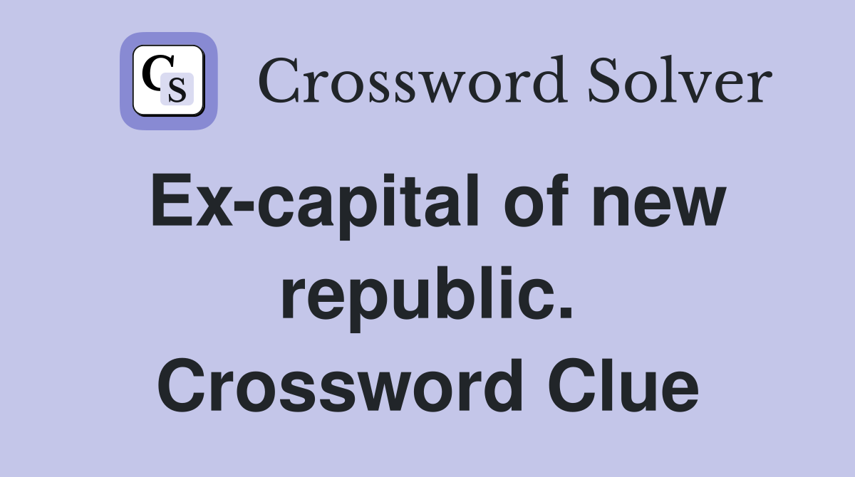 Ex-capital of new republic. Crossword Clue