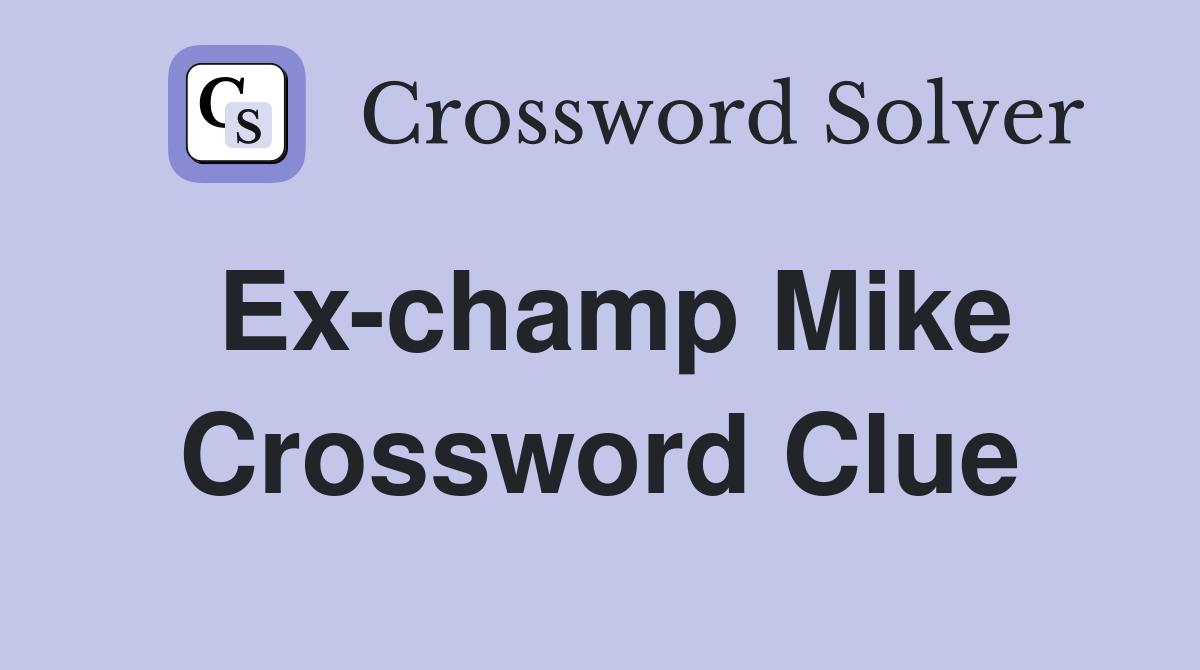 Ex-champ Mike Crossword Clue