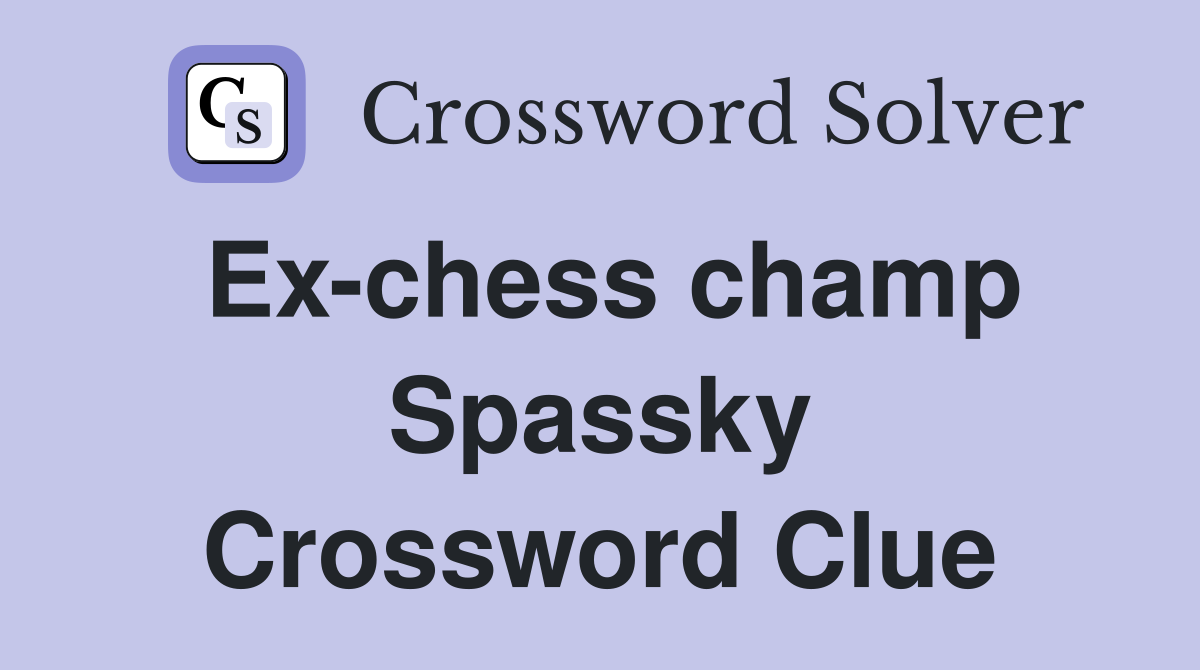 Ex-chess champ Spassky Crossword Clue