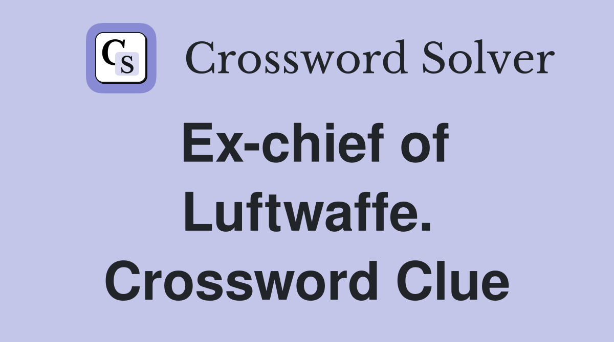 Ex-chief of Luftwaffe. Crossword Clue