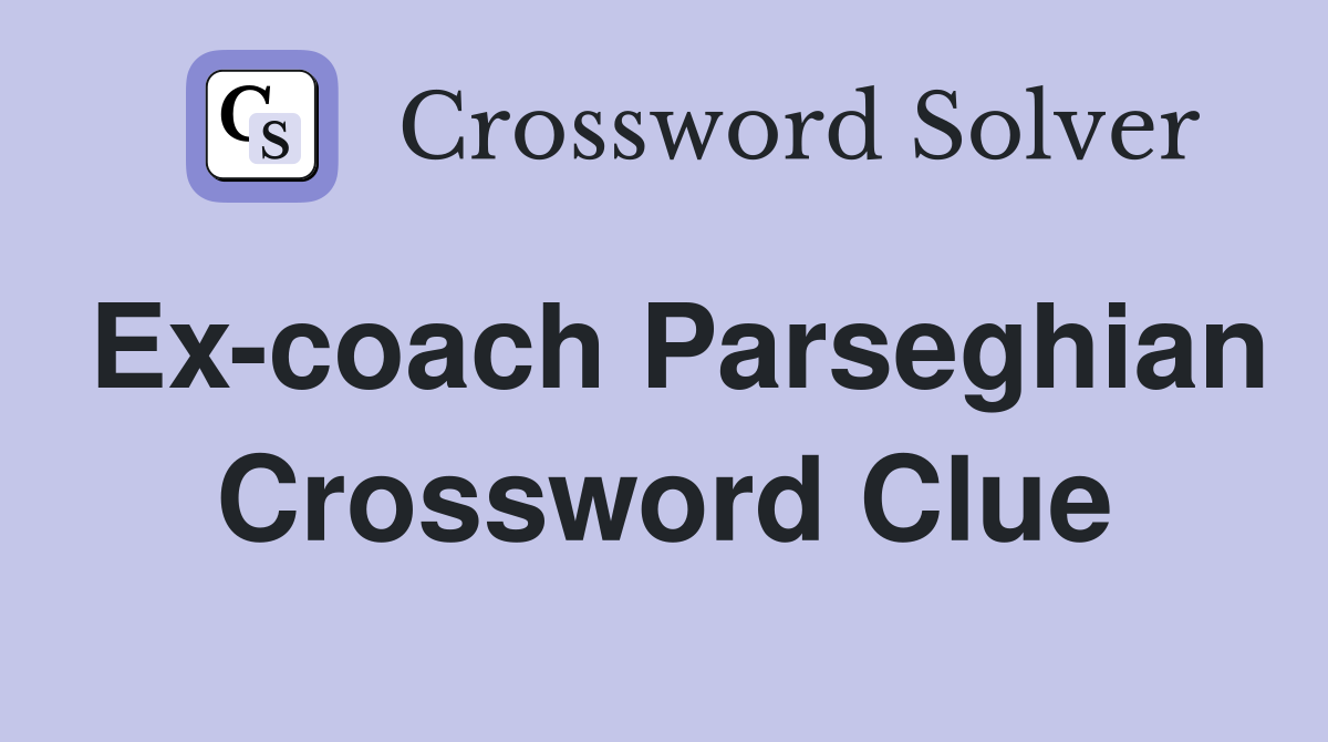Ex-coach Parseghian Crossword Clue