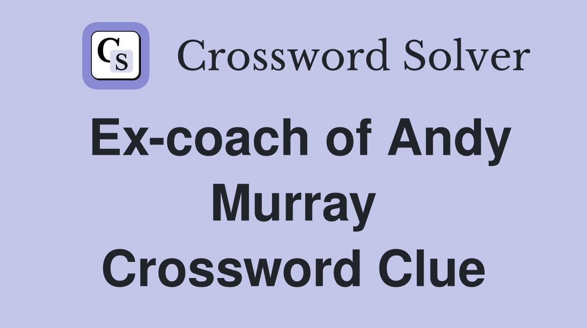Ex-coach of Andy Murray Crossword Clue