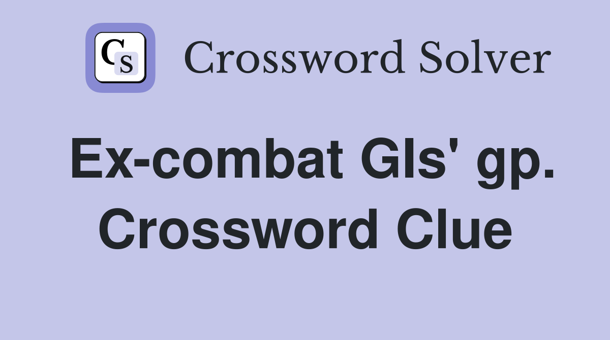 Ex-combat GIs' gp. Crossword Clue