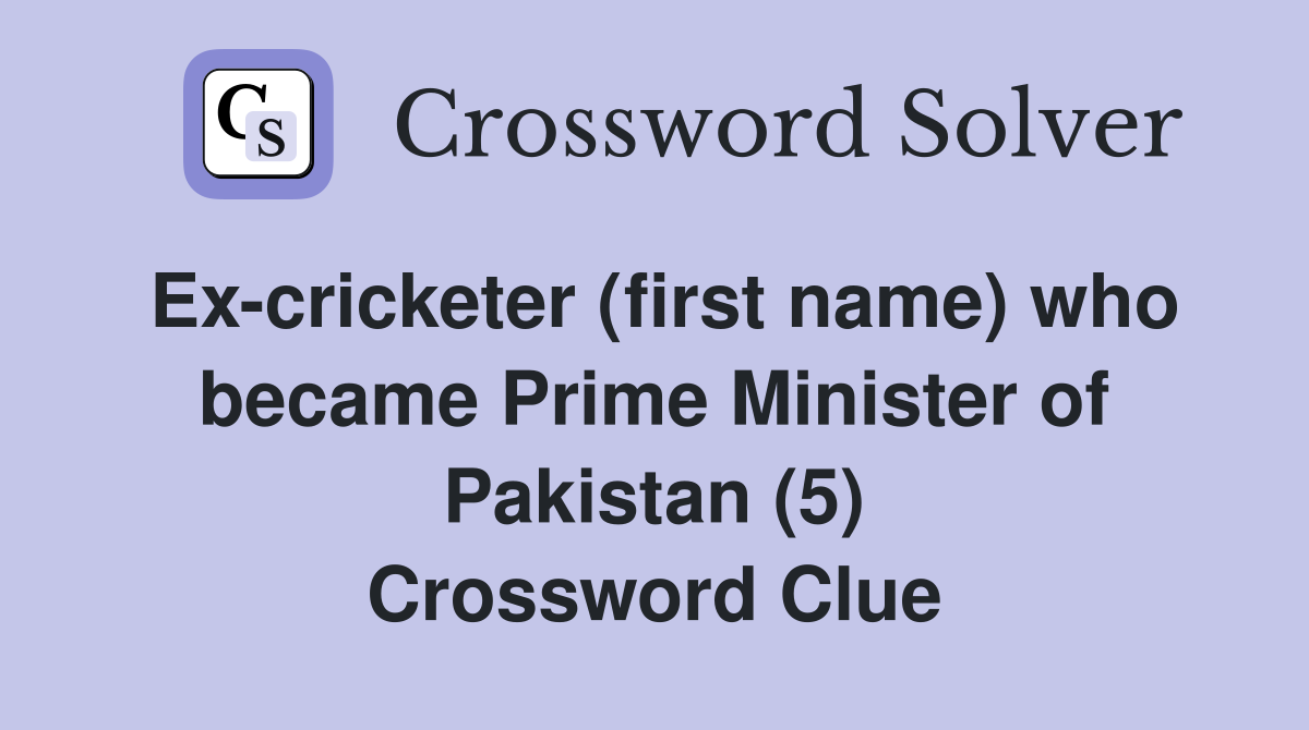 Ex-cricketer (first name) who became Prime Minister of Pakistan (5) Crossword Clue