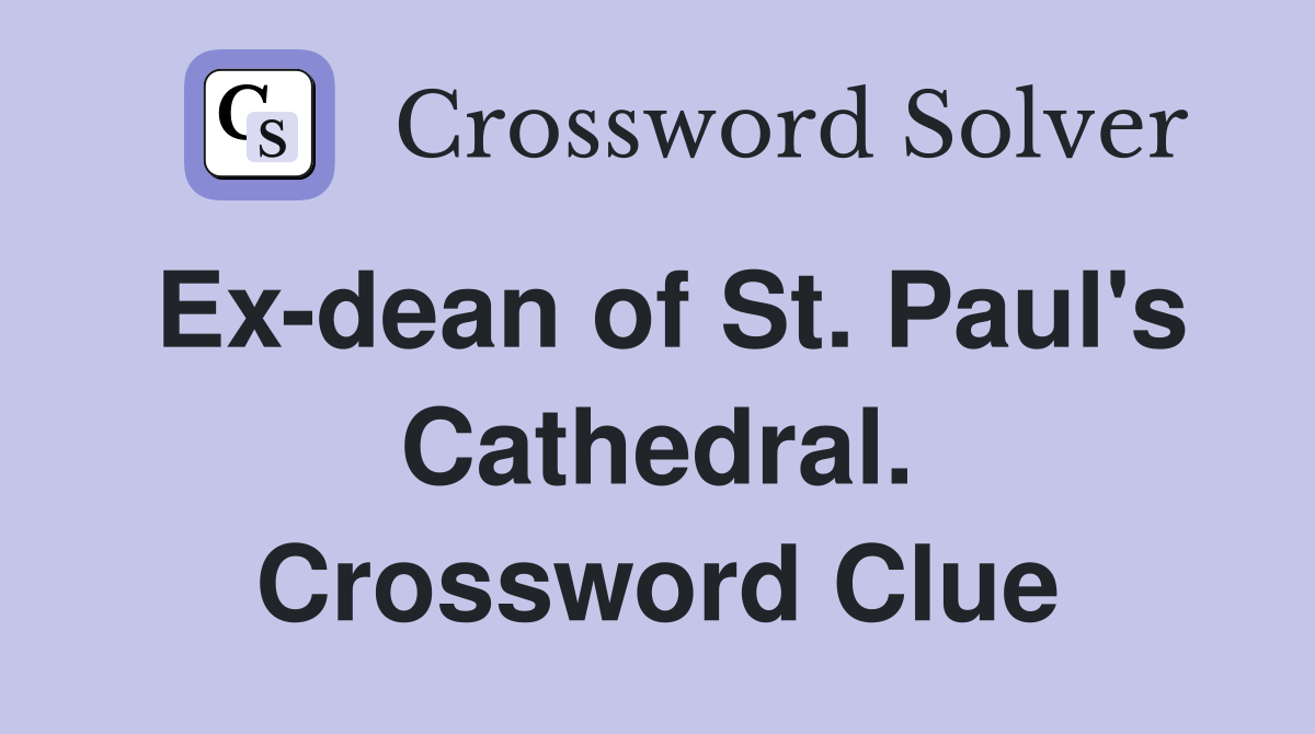 Ex-dean of St. Paul's Cathedral. Crossword Clue
