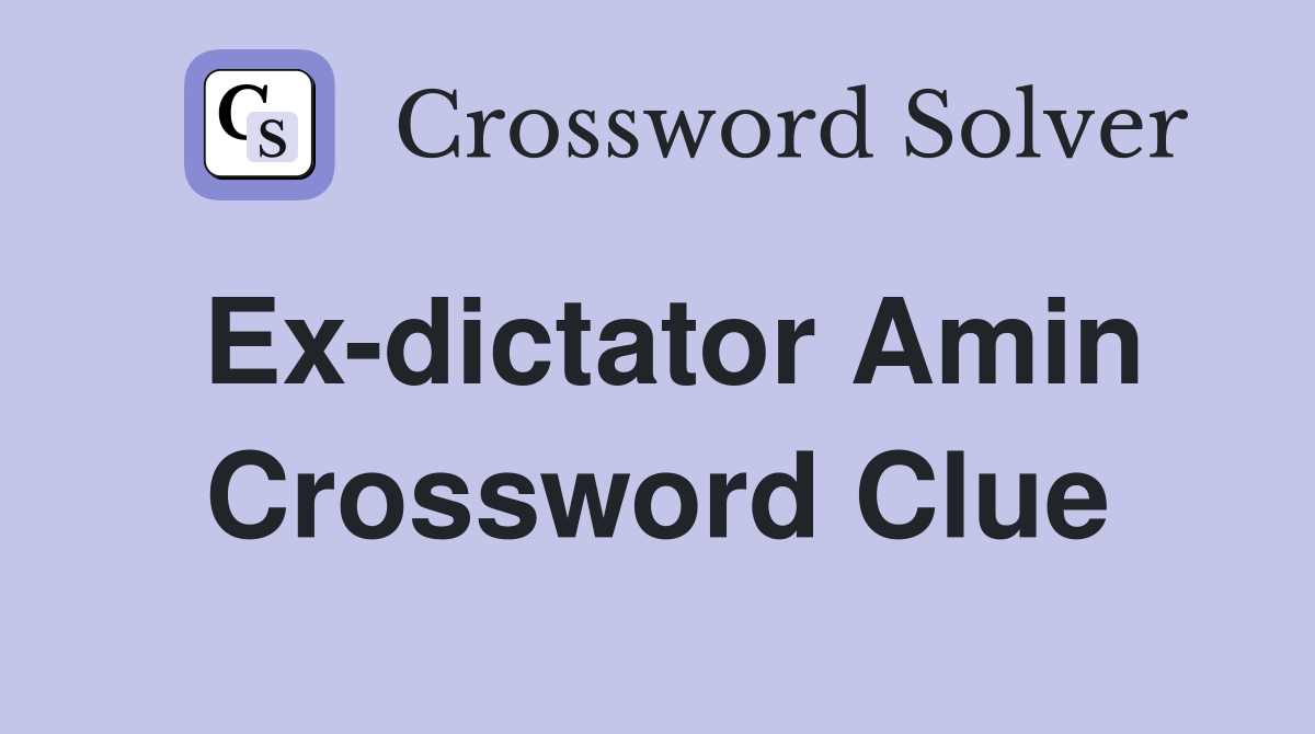 Ex-dictator Amin Crossword Clue