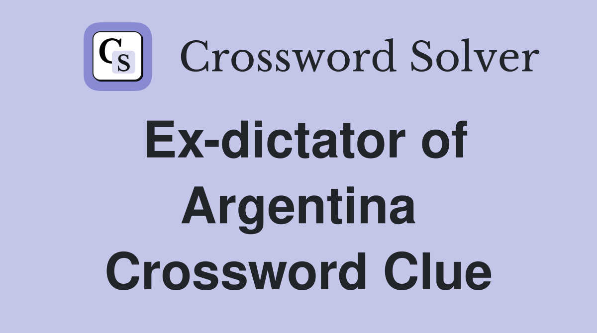 Ex-dictator of Argentina Crossword Clue